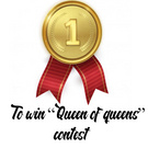 To win the "Queen of qeens" contest